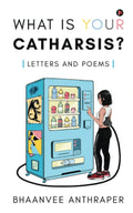 What Is Your Catharsis? : Letters And Poems
