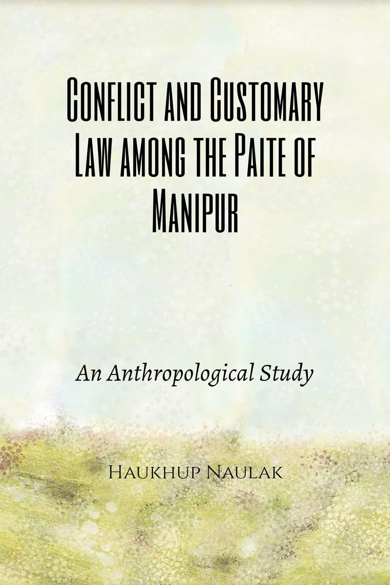 Conflict and Customary Law among the Paite of Manipur: An Anthropological Study