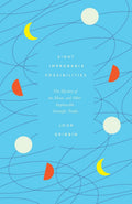 Eight Improbable Possibilities: The Mystery Of The Moon, And Other Implausible Scientific Truths