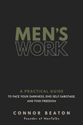Mens Work: A Practical Guide to Face Your Darkness, End SelfSabotage, and Find Freedom