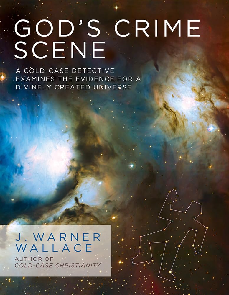 Gods Crime Scene: A ColdCase Detective Examines the Evidence for a Divinely Created Universe