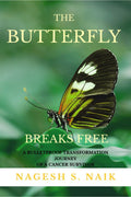 The Butterfly Breaks Free : A Bulletproof Transformation Journey of a Cancer Survivor