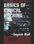 Basics Of Ethical Hacking By Sayaan alam Part 1 : Hack To Make Internet Safer