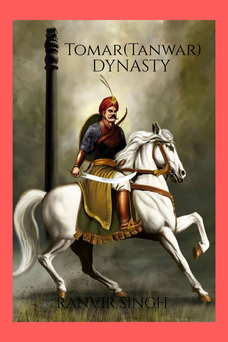 Tomar (Tanwar) Dynasty : Tomar (Tanwar) Dynasty
