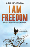 I AM FREEDOM : LIVE LIFE WITH AWARENESS