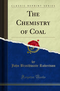 The Chemistry of Coal (Classic Reprint)