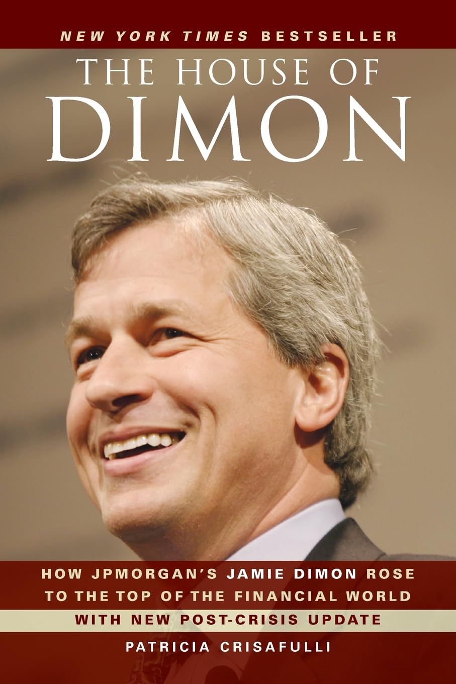 The House of Dimon: How JPMorgans Jamie Dimon Rose to the Top of the Financial World