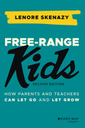 FreeRange Kids: How Parents and Teachers Can Let Go and Let Grow