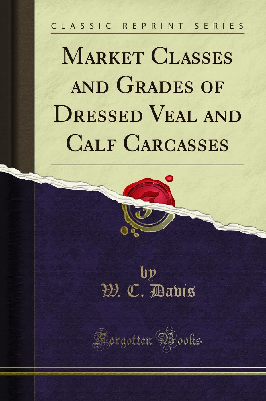 Market Classes and Grades of Dressed Veal and Calf Carcasses (Classic Reprint)