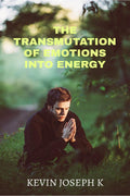 The Transmutation Of Emotions Into Energy