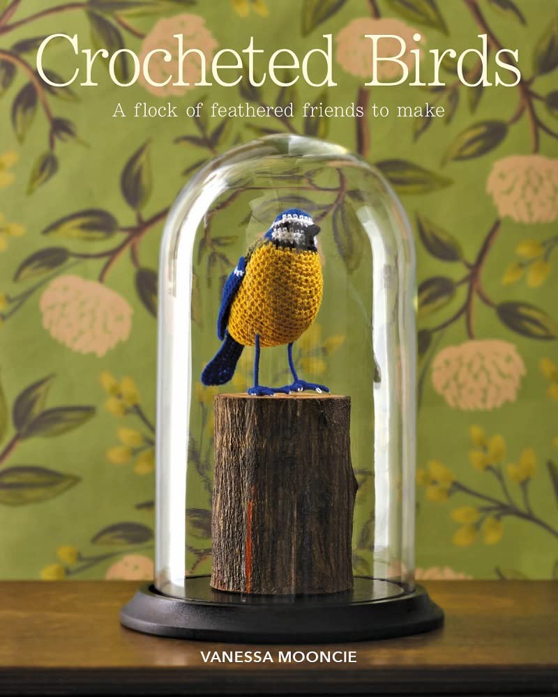 Crocheted Birds: A Flock of Feathered Friends to Make