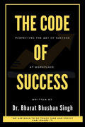 The Code Of Success : Perfecting The Art Of Success @ Workplace