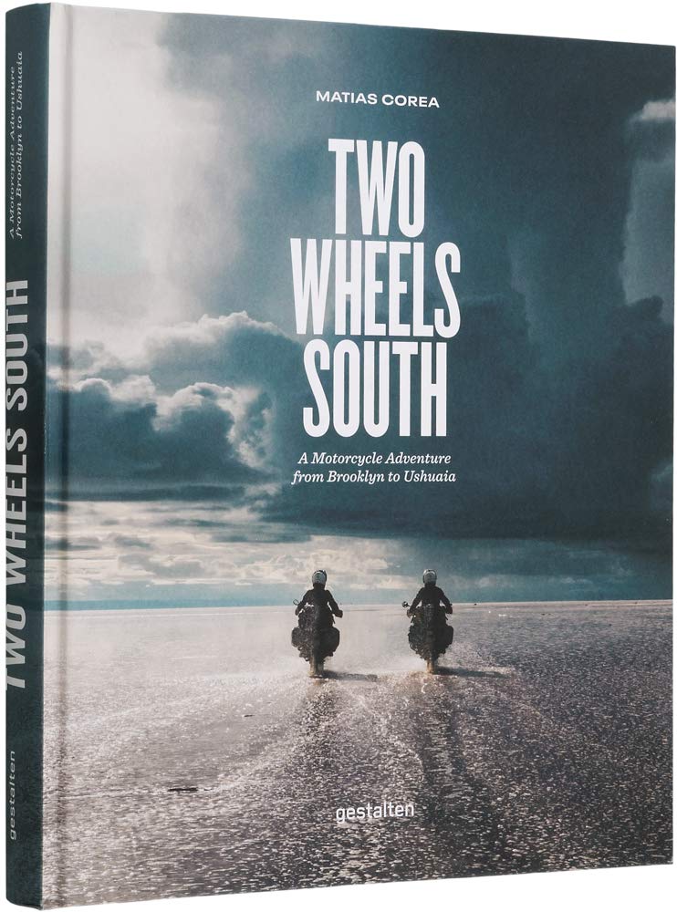 Two Wheels South: A Motocycle Adventure from Brooklyn to Ushuaia