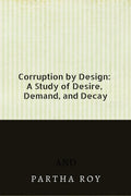 Corruption by Design: A Study of Desire, Demand, and Decay