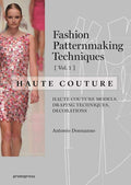 Fashion Patternmaking Techniques  Haute couture [Vol 1]: Haute Couture Models, Draping Techniques, Decorations.