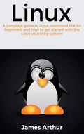 Linux: A complete guide to Linux command line for beginners, and how to get started with the Linux operating system!