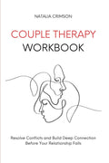Couple Therapy Workbook: Resolve Conflicts And Build Deep Connections Before Your Relationship Falls