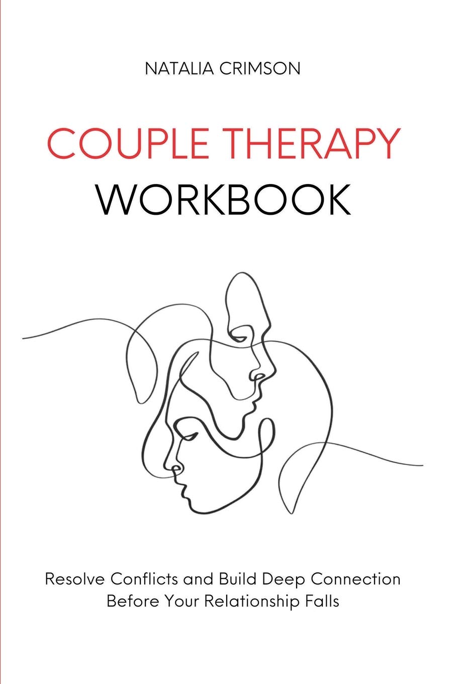 Couple Therapy Workbook: Resolve Conflicts And Build Deep Connections Before Your Relationship Falls