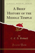 A Brief History of the Middle Temple (Classic Reprint)