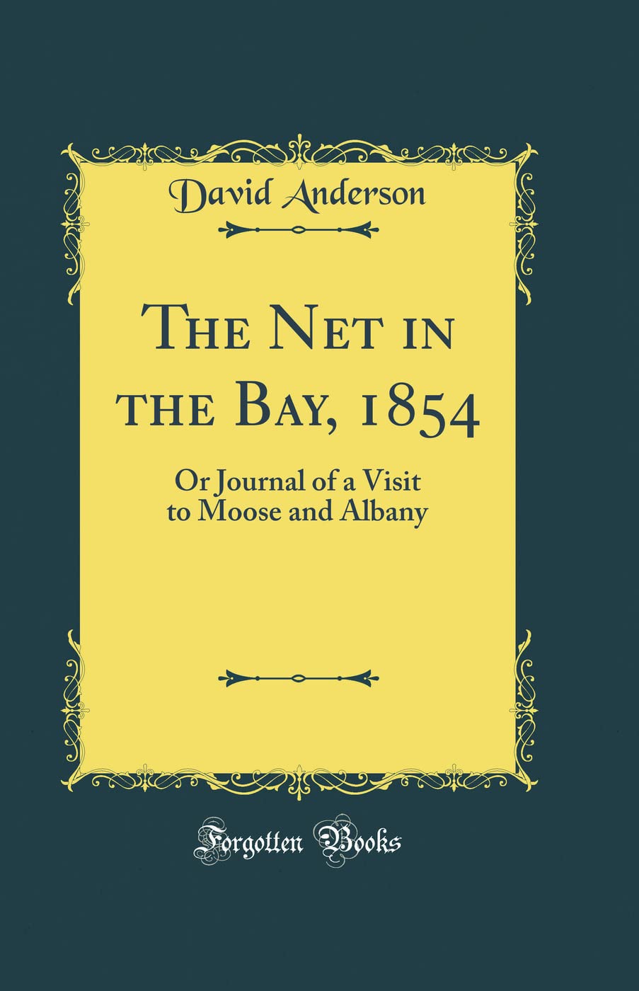 The Net in the Bay, 1854: Or Journal of a Visit to Moose and Albany (Classic Reprint)