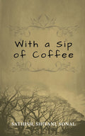 With A Sip Of Coffee : A Collection Of Short Stories