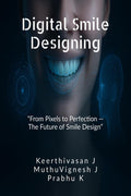 DIGITAL SMILE DESIGNING: From Pixels to Perfection  The Future of Smile Design