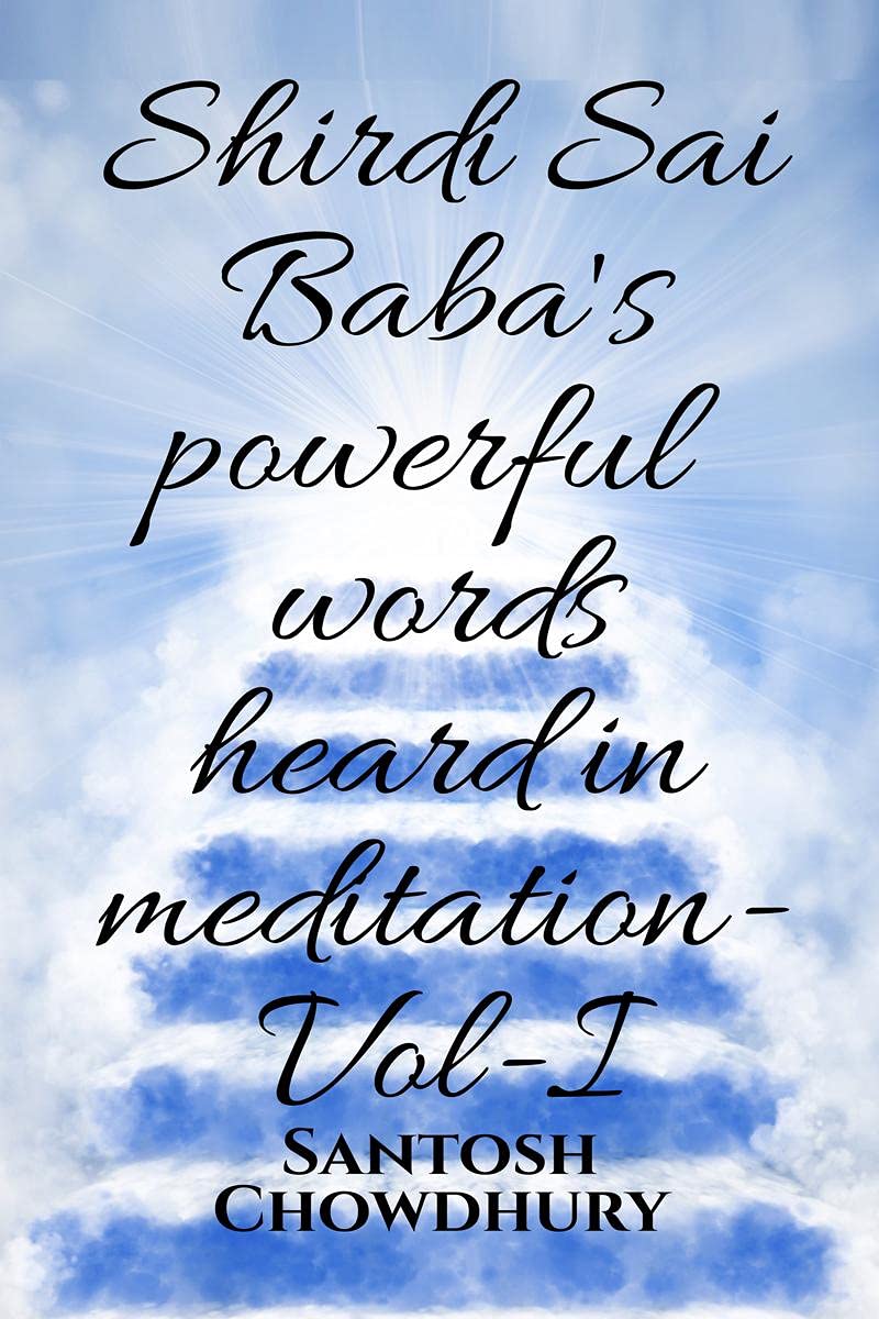 Shirdi Sai BabaS Powerful Words Heard In Meditation Vol I
