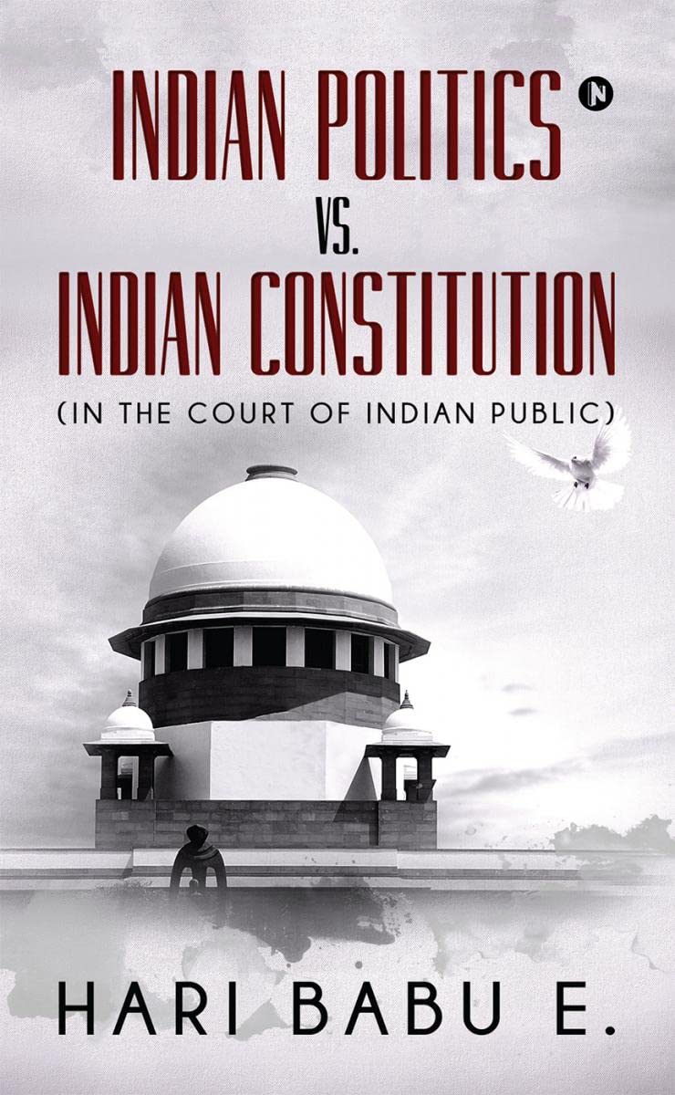 Indian Politics Vs. Indian Constitution : (In The Court Of Indian Public)
