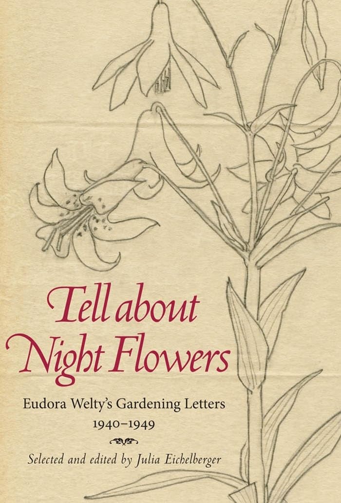 Tell about Night Flowers: Eudora Weltys Gardening Letters, 19401949