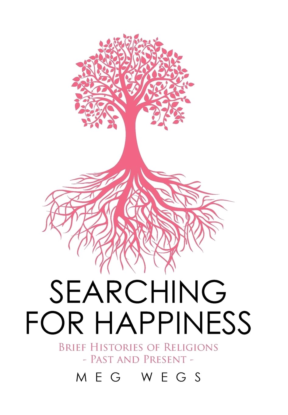 Searching for Happiness: Brief Histories of Religions  Past and Present 