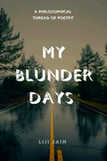 My Blunder Days. : A Philosophical Thread of Poetry.