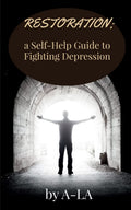 Restoration: A SelfHelp Guide To Fighting Depression : Fighting Depression