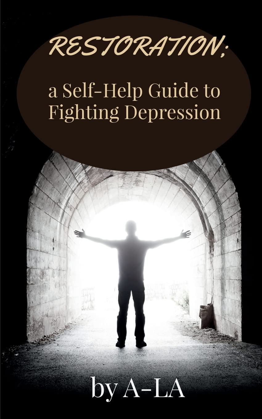 Restoration: A SelfHelp Guide To Fighting Depression : Fighting Depression