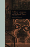 Folklore, Literature, and Cultural Theory: Collected Essays (New Perspectives in Folklore)