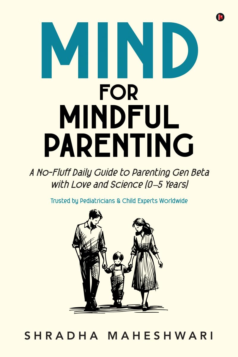 MIND for Mindful Parenting: A NoFluff Daily Guide to Parenting Gen Beta with Love and Science (05 Years)