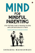 MIND for Mindful Parenting: A NoFluff Daily Guide to Parenting Gen Alpha with Love and Science (05 Years)