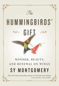 The Hummingbirds Gift: Wonder, Beauty, and Renewal on Wings