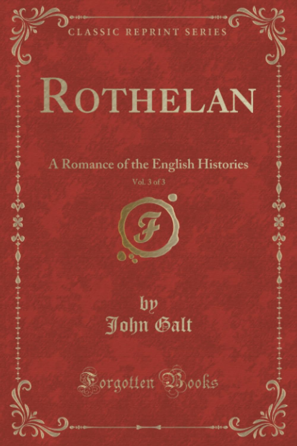 Rothelan, Vol. 3 of 3: A Romance of the English Histories (Classic Reprint)