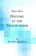 History of the Transformer (Classic Reprint)