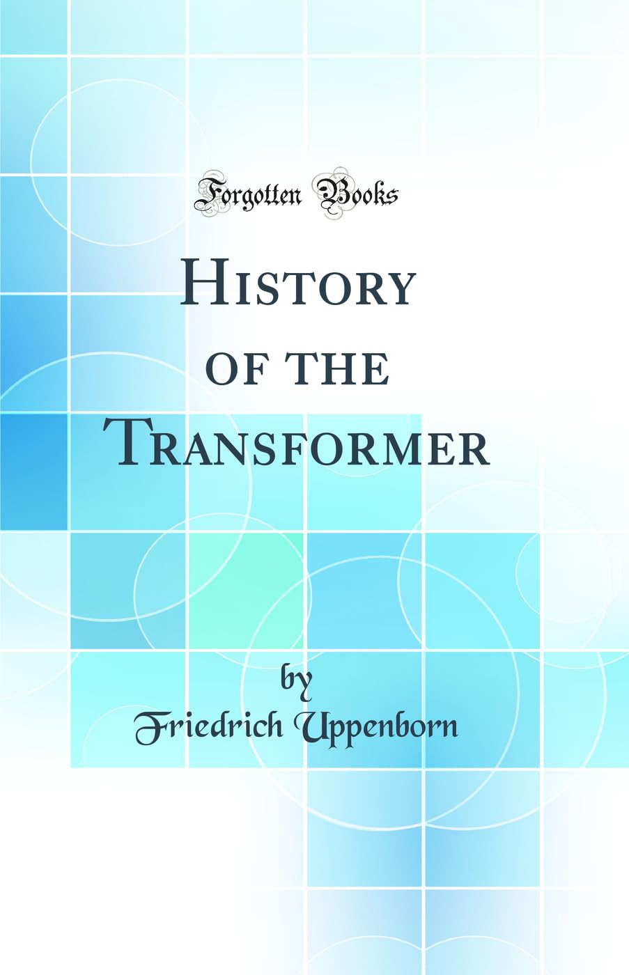 History of the Transformer (Classic Reprint)