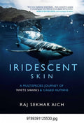 Iridescent Skin: A Multispecies Journey of White Sharks & Caged Humans