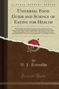 Universal Food Guide and Science of Eating for Health: This Book Contains More Demonstrable and Practical Food Information Than 