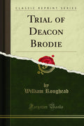 Trial Of Deacon Brodie (Classic Reprint)