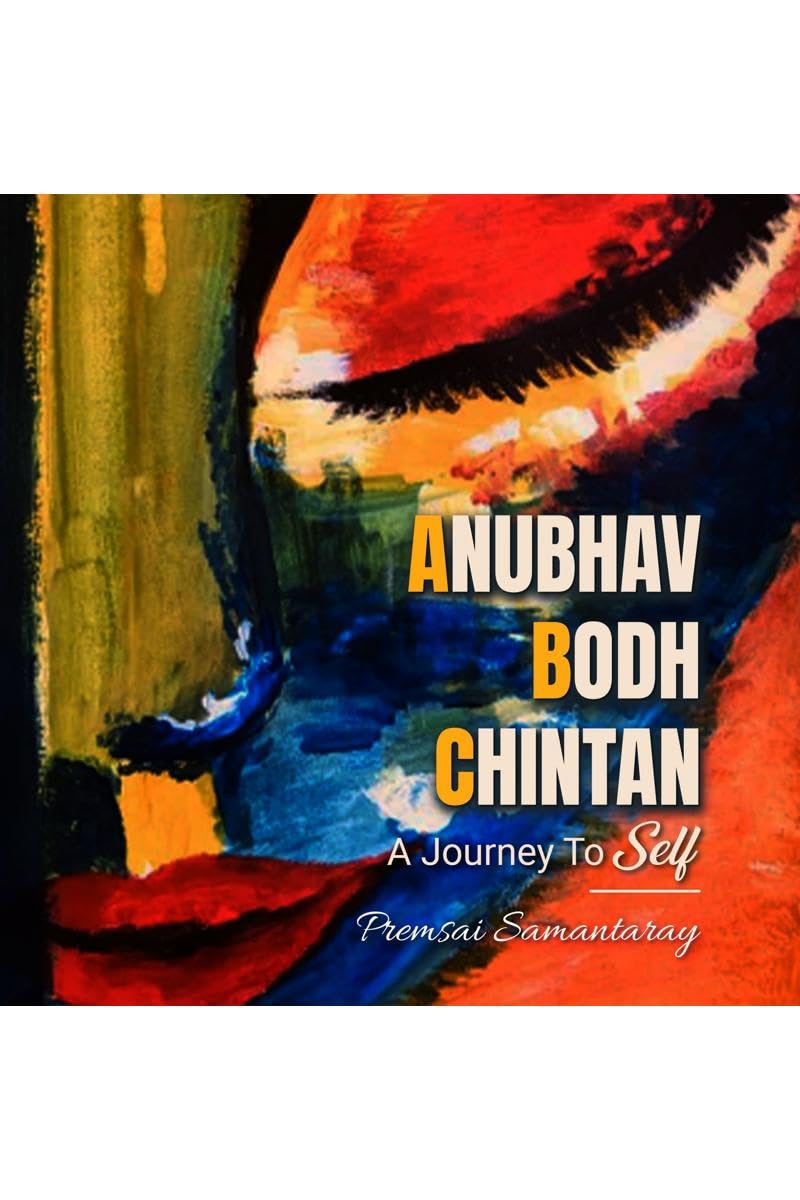 Anubhav, Bodh, Chintan : A Journey to Self