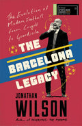 The Barcelona Legacy: Guardiola, Mourinho and the Fight For Footballs Soul