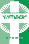 Interpretation of St Pauls Epistle to the Romans, Chapters 816 (Lenskis Commentary on the New Testament)