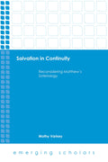 Salvation in Continuity: Reconsidering Matthews Soteriology (Emerging Scholars)
