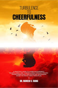Turbulence To Cheerfulness: A practical guide to Anger Management, Blissfulness, and Calmness, with the help of tested transform