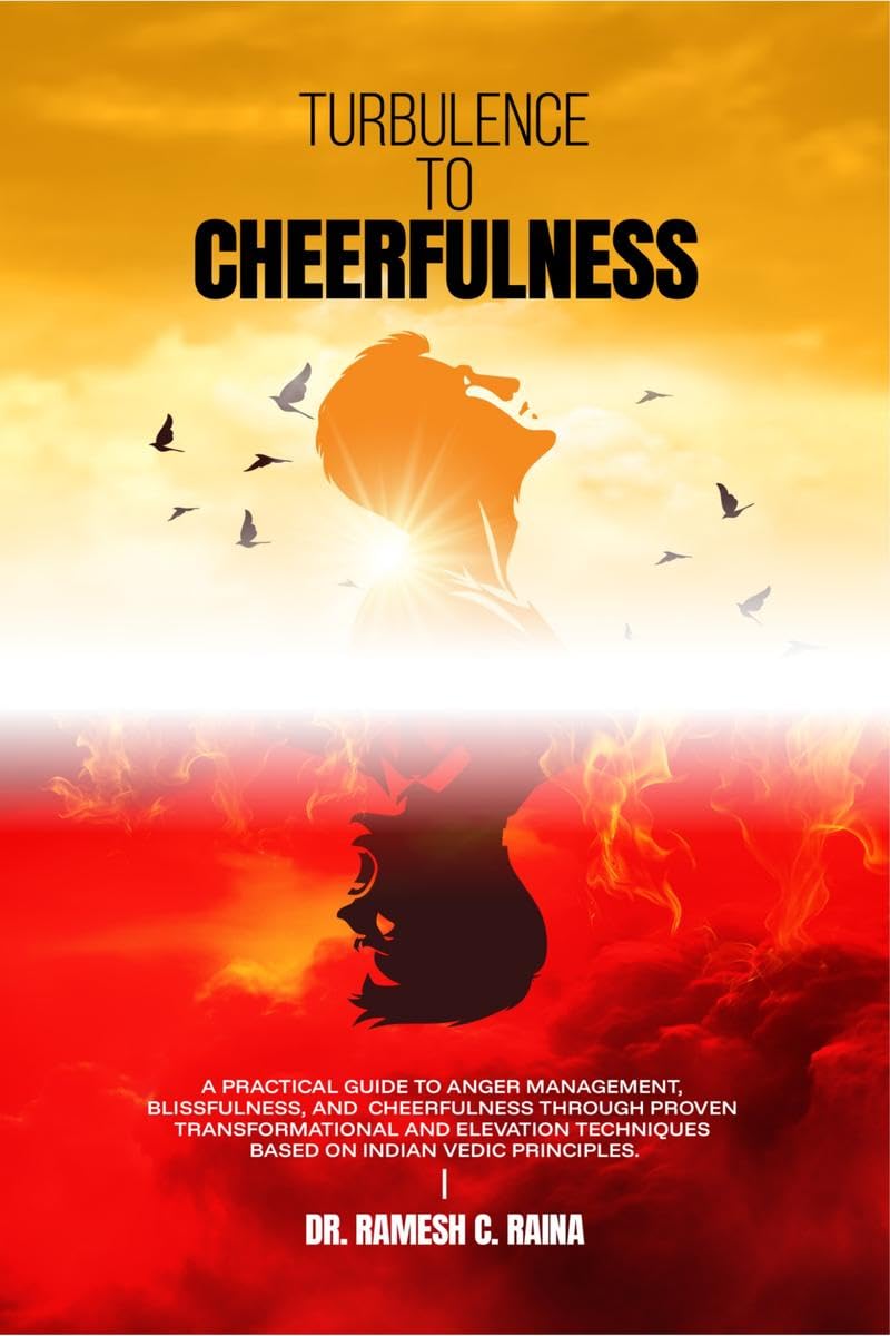 Turbulence To Cheerfulness: A practical guide to Anger Management, Blissfulness, and Calmness, with the help of tested transform