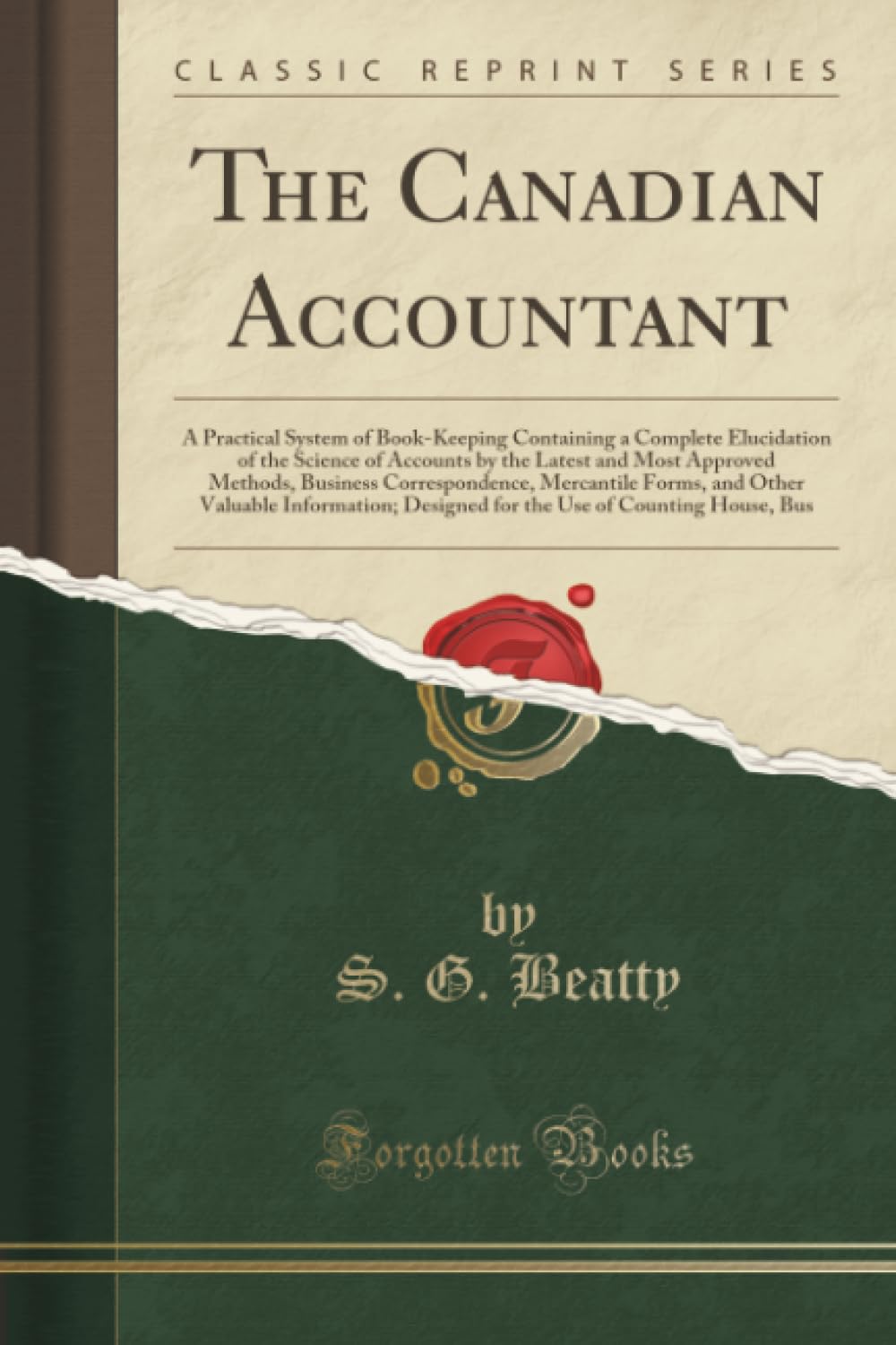 The Canadian Accountant: A Practical System of BookKeeping Containing a Complete Elucidation of the Science of Accounts by the 
